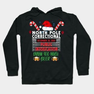 North Pole Correctional Public Intoxication Drank Too Much Beer Hoodie